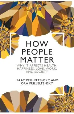 How People Matter: Why It Affects Health, Happiness, Love, Work, and Society