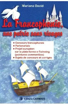 La Francophonie, une patrie sans rivages