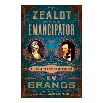 Zealot and the Emancipator, H. W. Brands