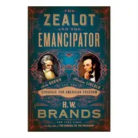 Zealot and the Emancipator, H. W. Brands