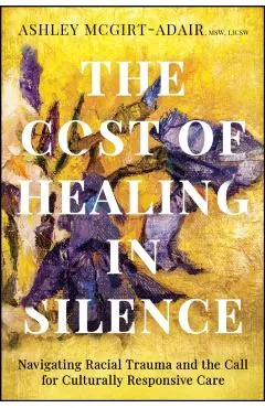 The Cost of Healing in Silence: Navigating Racial Trauma and the Call for Culturally Responsive Care