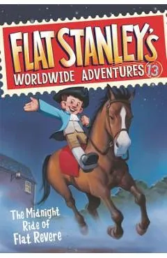 Flat Stanley's Worldwide Adventures #13: The Midnight Ride of Flat Revere