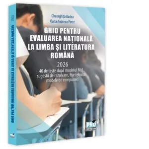 Ghid pentru Evaluarea Nationala la Limba si literatura romana 2026. 40 de teste dupa modelul M.E.,sugestii de rezolvare, fise tehnice, modele de compuneri