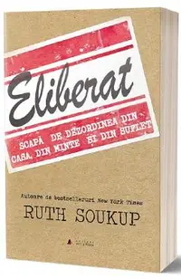 Eliberat. Scapa de dezordinea din casa, din minte si din suflet