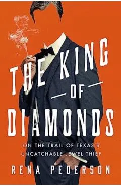 The King of Diamonds: The Search for the Elusive Texas Jewel Thief