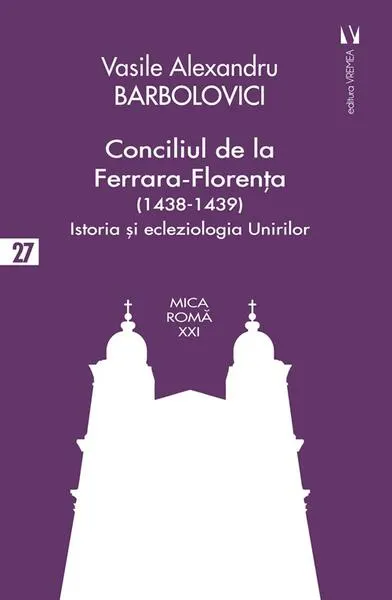 Conciliul de la Ferrara-Florența (1438-1439) - Paperback brosat - Vasile Alexandru Barbolovici