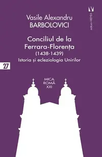 Conciliul de la Ferrara-Florența (1438-1439) - Paperback brosat - Vasile Alexandru Barbolovici