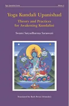 Yoga Kundali Upanishad: Theory and Practices for Awakening Kundalini