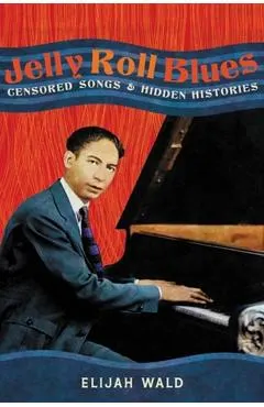 Jelly Roll Blues: Censored Songs and Hidden Histories