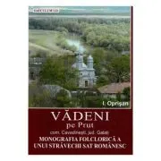 Vadeni pe Prut. Comuna Cavadinesti, jud. Galati. Monografia folclorica a unui stravechi sat romanesc