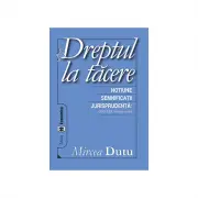 Dreptul la tacere. Notiune. Semnificatii. Jurisprudenta CEDO, CJCE