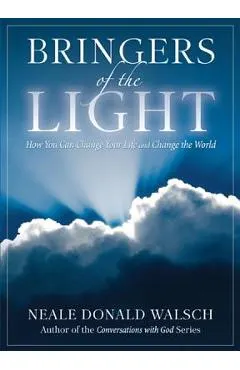 Bringers of the Light: How You Can Change Your Life and Change the World