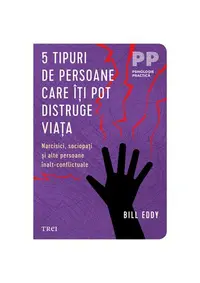 5 tipuri de persoane care îți pot distruge viața - Paperback brosat - Bill Eddy