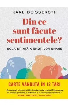 Din ce sunt facute sentimentele. Noua stiinta a emotiilor umane