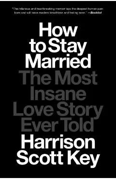 How to Stay Married: The Most Insane Love Story Ever Told