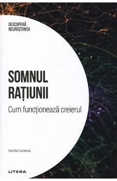 Descopera Neurostiinta. Somnul ratiunii. Cum functioneaza creierul