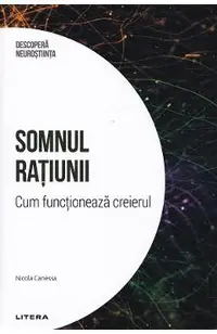 Descopera Neurostiinta. Somnul ratiunii. Cum functioneaza creierul