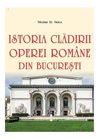 Istoria clădirii Operei Române din București - Paperback brosat - Nicolae Șt. Noica