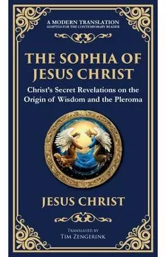 The Sophia of Jesus Christ: Revealing Divine Wisdom and Spiritual Enlightenment (Deluxe Hardbound Edition)