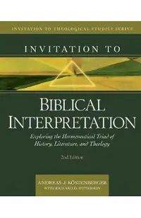 Invitation to Biblical Interpretation: Exploring the Hermeneutical Triad of History, Literature, and Theology