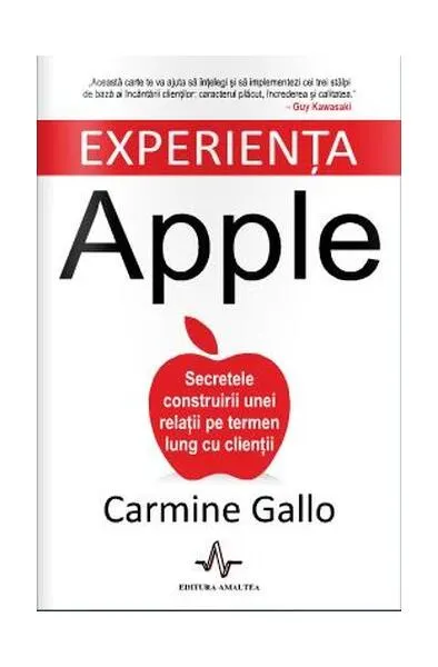 Experienţa Apple. Secretele construirii unei relaţii pe termen lung cu clienţii - Paperback brosat - Carmine Gallo