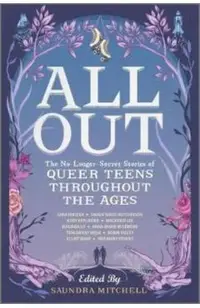 All Out: The No-Longer-Secret Stories of Queer Teens Throughout the Ages