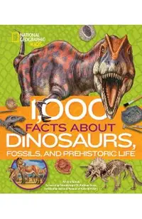 1,000 Facts About Dinosaurs, Fossils, and Prehistoric Life -