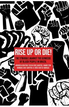 Rise Up or Die!: The Struggle Against the Genocide of Black People in Brazil