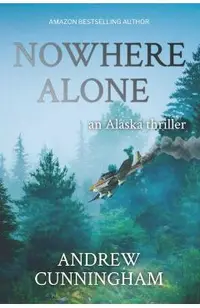 Nowhere Alone: An Alaska Thriller