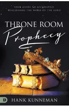 Throne Room Prophecy: Your Guide to Accurately Discerning the Word of the Lord