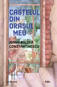 Castelul din orașul meu - Paperback brosat - Ioana Bâldea Constantinescu