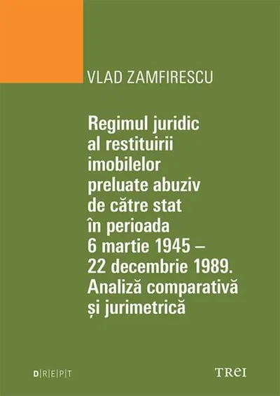Regimul juridic al restituirii imobilelor preluate abuziv de către stat în perioada 6 martie 1945 - 22 decembrie 1949 - Paperback brosat