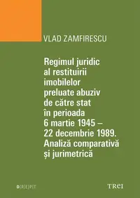 Regimul juridic al restituirii imobilelor preluate abuziv de către stat în perioada 6 martie 1945 - 22 decembrie 1949 - Paperback brosat