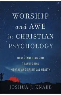 Worship and Awe in Christian Psychology: How Centering God Transforms Mental and Spiritual Health
