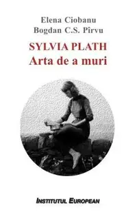 Sylvia Plath. Arta de a muri