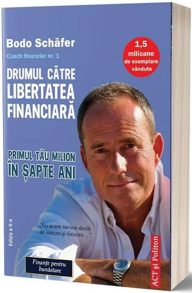 Drumul către libertatea financiară. Primul tău milion în şapte ani - Paperback brosat - Bodo Schäfer