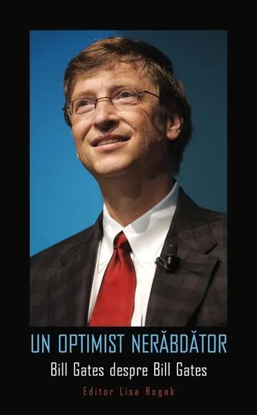Un optimist nerăbdător. Bill Gates despre Bill Gates - Hardcover - Bill Gates