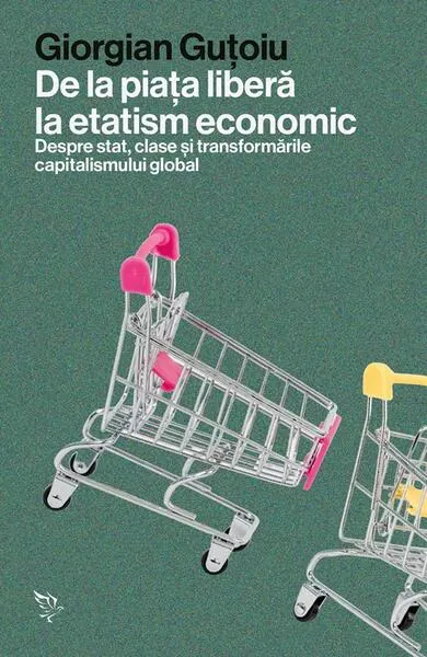 De la piața liberă la etatism economic - Paperback brosat - Giorgian Guțoiu