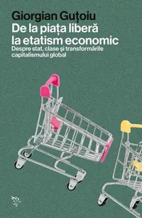 De la piața liberă la etatism economic - Paperback brosat - Giorgian Guțoiu
