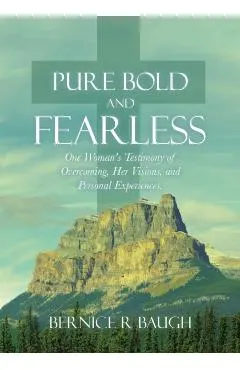 Pure Bold and Fearless: One Woman's Testimony of Overcoming, Her Visions, and Personal Experiences.