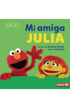 Mi Amiga Julia (My Friend Julia): Un Libro de Sesame Street (R) Sobre El Autismo (a Sesame Street (R) Book about Autism)