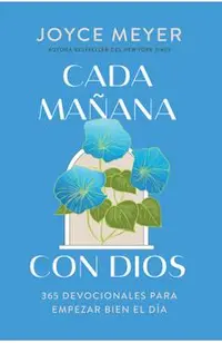 Cada Mañana Con Dios: 365 Devocionales Para Empezar Bien El Día / Mornings with God: 365 Devotions to Start Your Day Right
