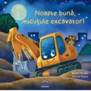 Noapte buna, micutule excavator