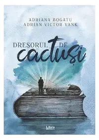 Dresorul de cactuși - Paperback brosat - Adrian Victor Vank, Adriana Bogatu