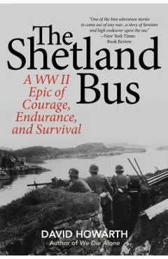 The Shetland Bus: A WWII Epic of Courage, Endurance, and Survival