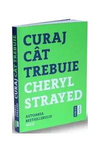 Curaj cât trebuie - Paperback brosat - Cheryl Strayed