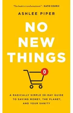 No New Things: A Radically Simple 30-Day Guide to Saving Money, the Planet, and Your Sanity