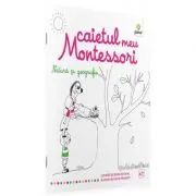 Caietul meu Montessori. Natura si geografie