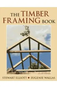 The Timber Framing Book