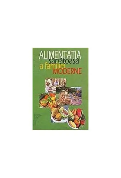 Alimentația sănătoasă a familiei moderne - Hardcover - Laurenţiu Cernăianu